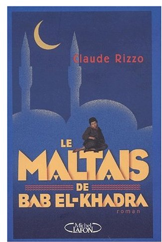 Le maltais de Bab El-Khadra Le maltais de Bab El-Khadra de Claude Rizzo